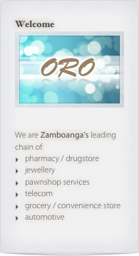 Welcome
￼


We are Zamboanga’s leading chain of:
pharmacy / drugstore
jewellery
pawnshop services
telecom
grocery / convenience store
automotive
